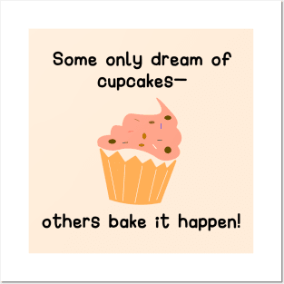 Some only dream of cupcakes—others bake it happen Posters and Art